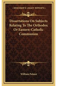 Dissertations on Subjects Relating to the Orthodox or Eastern-Catholic Communion