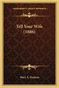 Tell Your Wife (1886)