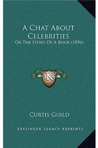 A Chat About Celebrities: Or The Story Of A Book (1896)