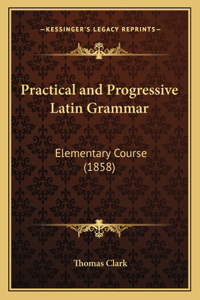 Practical and Progressive Latin Grammar