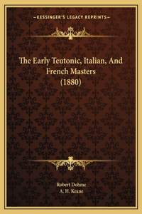 Early Teutonic, Italian, And French Masters (1880)