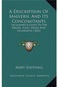 A Description Of Malvern, And Its Concomitants: Including A Guide To The Drives, Rides, Walks And Excursions (1822)