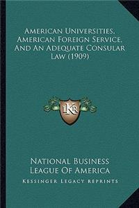 American Universities, American Foreign Service, And An Adequate Consular Law (1909)