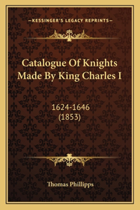 Catalogue Of Knights Made By King Charles I