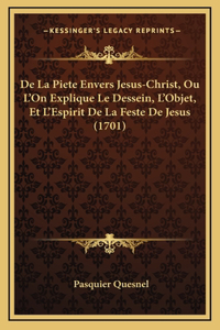 De La Piete Envers Jesus-Christ, Ou L'On Explique Le Dessein, L'Objet, Et L'Espirit De La Feste De Jesus (1701)