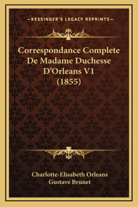 Correspondance Complete De Madame Duchesse D'Orleans V1 (1855)