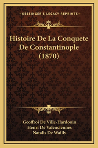 Histoire De La Conquete De Constantinople (1870)