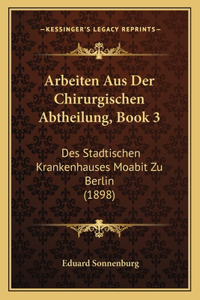 Arbeiten Aus Der Chirurgischen Abtheilung, Book 3