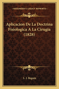 Aplicacion De La Doctrina Fisiologica A La Cirugia (1828)