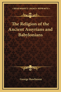 The Religion of the Ancient Assyrians and Babylonians