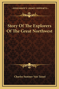 Story Of The Explorers Of The Great Northwest