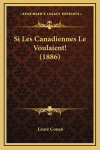 Si Les Canadiennes Le Voulaient! (1886)