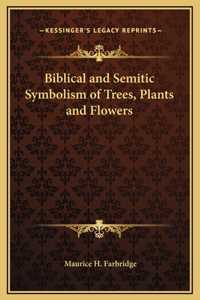 Biblical and Semitic Symbolism of Trees, Plants and Flowers