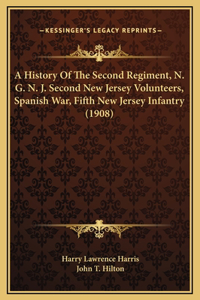 A History Of The Second Regiment, N. G. N. J. Second New Jersey Volunteers, Spanish War, Fifth New Jersey Infantry (1908)