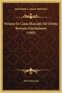 Persone In Causa Mancipii Nel Diritto Romano Giustinianeo (1905)