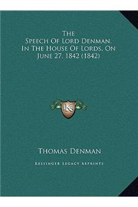 The Speech Of Lord Denman, In The House Of Lords, On June 27, 1842 (1842)