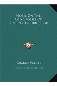 Notes On The Old Crosses Of Gloucestershire (1868)