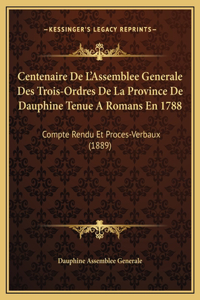 Centenaire De L'Assemblee Generale Des Trois-Ordres De La Province De Dauphine Tenue A Romans En 1788