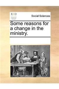 Some reasons for a change in the ministry.