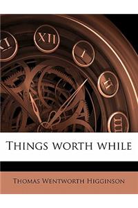 Things Worth While