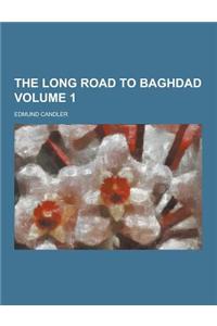 The Long Road to Baghdad Volume 1