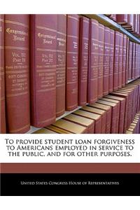 To Provide Student Loan Forgiveness to Americans Employed in Service to the Public, and for Other Purposes.