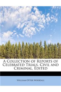 A Collection of Reports of Celebrated Trials, Civil and Criminal, Edited