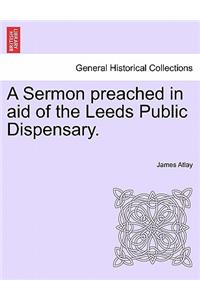 A Sermon Preached in Aid of the Leeds Public Dispensary.