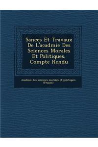S Ances Et Travaux de L'Acad Mie Des Sciences Morales Et Politiques, Compte Rendu