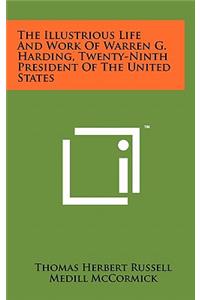 Illustrious Life And Work Of Warren G. Harding, Twenty-Ninth President Of The United States