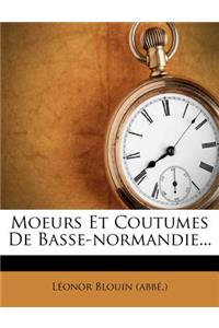 Moeurs Et Coutumes de Basse-Normandie...