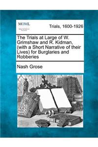 Trials at Large of W. Grimshaw and R. Kidman, (with a Short Narrative of Their Lives) for Burglaries and Robberies