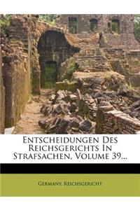 Entscheidungen Des Reichsgerichts in Strafsachen, Volume 39...