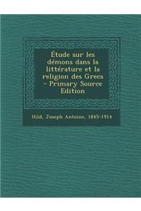 Etude Sur Les Demons Dans La Litterature Et La Religion Des Grecs