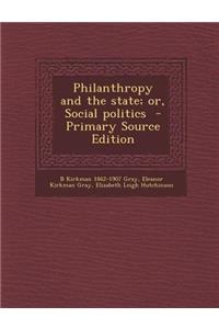 Philanthropy and the State; Or, Social Politics - Primary Source Edition