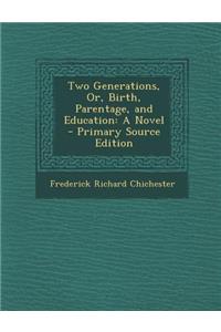 Two Generations, Or, Birth, Parentage, and Education