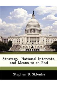 Strategy, National Interests, and Means to an End