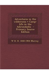 Adventures in the Wilderness = Camp-Life in the Adirondacks