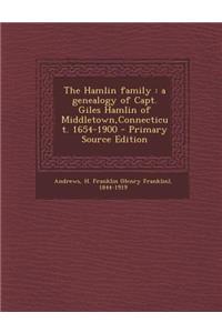 Hamlin Family: A Genealogy of Capt. Giles Hamlin of Middletown, Connecticut. 1654-1900