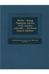 Kotto: Being Japanese Curios, with Sundry Cobwebs