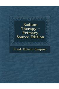 Radium Therapy - Primary Source Edition