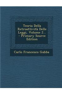 Teoria Della Retroattività Delle Leggi, Volume 2...