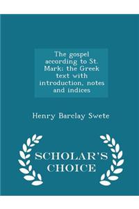 Gospel According to St. Mark; The Greek Text with Introduction, Notes and Indices - Scholar's Choice Edition