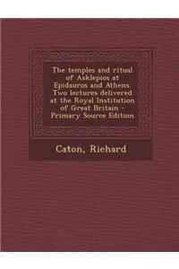 The Temples and Ritual of Asklepios at Epidauros and Athens. Two Lectures Delivered at the Royal Institution of Great Britain