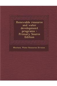 Renewable Resource and Water Development Programs - Primary Source Edition