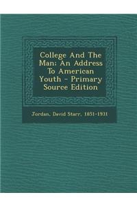 College and the Man; An Address to American Youth - Primary Source Edition