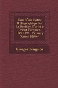 Essai D'Une Notice Bibliographique Sur La Question D'Orient