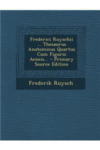 Frederici Ruyschii ... Thesaurus Anatomicus Quartus Cum Figuris Aeneis...