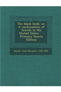 The Black Book; Or, a Continuation of Travels in the United States .. - Primary Source Edition