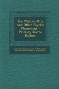 The Widow's Mite and Other Psychic Phenomena - Primary Source Edition